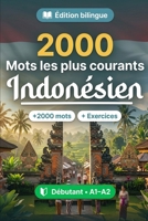 2000 Mots les Plus Courants en Indonésien pour Débutant: Vocabulaire de fréquence en Indonésien — traductions, exemples, A1-A2 (French Edition) B0HCWJHV74 Book Cover