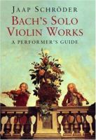 Bach's Solo Violin Works: A Performer's Guide 030012466X Book Cover