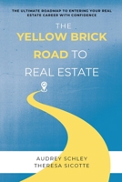 The Yellow Brick Road to Real Estate: The Ultimate Roadmap to Entering Your Real Estate Career with Confidence B0FBHL4P56 Book Cover