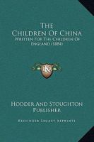 The Children Of China: Written For The Children Of England 1166998932 Book Cover
