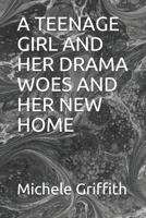 A Teenage Girl and Her Drama Woes and Her New Family: A Teenage Girl and Her Drama Woes and Her New Family 1492921564 Book Cover