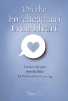 On the Forehead and In the Heart: Timeless Wisdom from the Bible for Modern-Day Parenting 1662898126 Book Cover