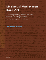 Mediaeval Manichaean Book Art: A Codicological Study of Iranian and Turkic Illuminated Book Fragments (Nag Hammadi and Manichaean Studies) (Nag Hammadi and Manichaean Studies) 900413994X Book Cover