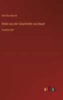 Bilder aus der Geschichte von Basel: Zweites Heft (German Edition) 336863805X Book Cover