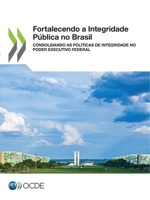 Fortalecendo a Integridade Pública no Brasil Consolidando as Políticas de Integridade no Poder Executivo Federal 9264679235 Book Cover