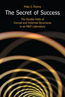 The Secret of Success: The Double Helix of Formal and Informal Structures in an R Laboratory 0804755701 Book Cover