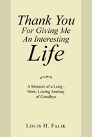 Thank You For Giving Me An Interesting Life: A Memoir of a Long, Slow, Loving Journey of Goodbye 195907122X Book Cover