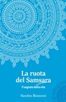 La ruota del Samsara - Il segreto della vita 6500626109 Book Cover