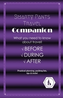 Smarty Pants Travel Companion: Practical planning, packing lists, tips & tricks! 1977271545 Book Cover