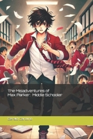 The Misadventures of Max Parker: Middle Schooler B0F1TN1Q57 Book Cover