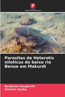 Parasitas de Heterotis niloticus do baixo rio Benue em Makurdi (Portuguese Edition) 6208182735 Book Cover