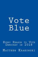 Vote Blue: Every Reason to Vote Democrat in 2018 1729527116 Book Cover