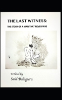 The Last Witness: The Story of a Man That Never Was 0578334402 Book Cover