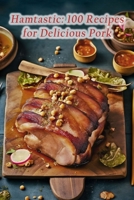 Hamtastic: 100 Recipes for Delicious Pork B0C9SBMJCG Book Cover