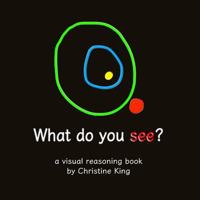 What Do You See?: A Visual Reasoning Book 1546472312 Book Cover