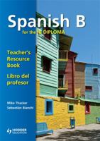 Spanish B for the Ib Diploma: Teacher's Resource Book 1444146424 Book Cover