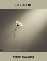 A Healing Heart: A Runaway Bride'S Journey B0FPW82FWF Book Cover