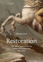 Restoration: The Fall of Napoleon in the Course of European Art, 1812-1820 0691181640 Book Cover