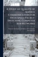 A Study of Quality of Service Communication for High-Speed Packet-Switching Computer Sub-Networks 1025159217 Book Cover