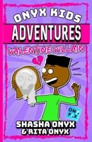 Onyx Kids Adventures: Valentine Villain B084Q9WMLX Book Cover