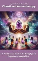 Vibrational Aromatherapy: A Practitioner's Guide to the Metaphysical Properties of Essential Oils 193928127X Book Cover