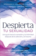 Despierta Tu Sexualidad: Una GuÍa hacia la conexión la intimidad después la adicción y el trauma (Spanish Edition) 1636341071 Book Cover