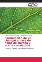 Formulación de un champú a base de hojas de cayena y aceite comestible: Cuida tu cabello y el medio ambiente 6202150831 Book Cover