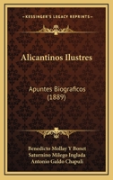 Alicantinos Ilustres: Apuntes Biograficos (1889) 1168084717 Book Cover