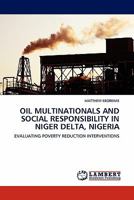 OIL MULTINATIONALS AND SOCIAL RESPONSIBILITY IN NIGER DELTA, NIGERIA: EVALUATING POVERTY REDUCTION INTERVENTIONS 3844391061 Book Cover