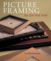 Picture Framing for the first time (For the First Time) 1402706340 Book Cover