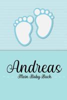 Andreas - Mein Baby-Buch: Personalisiertes Baby Buch fr Andreas, als Geschenk, Tagebuch und Album, fr Text, Bilder, Zeichnungen, Photos, ... 1074672836 Book Cover