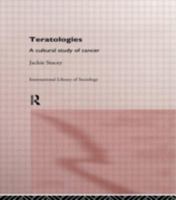Teratologies: A Cultural Study of Cancer (International Library of Sociology) 0415149606 Book Cover