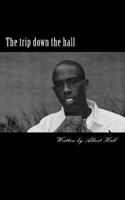 The trip down the hall: This book is poetry / spoken word, motivational speaking and every day life through my eyes 1727387945 Book Cover