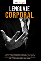 Lenguaje Corporal: Cómo Analizar Personas Usando la Psicología Oscura; Ganar Confianza en Sí Mismo, Influenciar Amigos Usando la Manipulación, Control ... Contrarrestar el Narcisismo (Spanish Edition) 1801094640 Book Cover