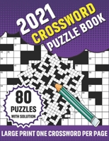 2021 Crossword Puzzle Book: Large Print 2021 Crossword Brain Game Puzzle Book For Curious Men Women Seniors Who Want To Enjoy Puzzles And Problem-Solving B08SB8MRKB Book Cover
