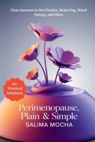 Perimenopause, Plain & Simple: Clear Answers and Practical Solutions for Hot Flashes, Sleep Problems, Weight Changes, and Emotional Ups and Downs B0FSXYGYGZ Book Cover