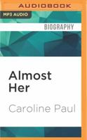 Almost Her: The Strange Dilemma of Being Nearly Famous 1940838819 Book Cover