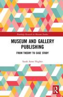 Museum and Gallery Publishing: From Theory to Case Study 1472437144 Book Cover