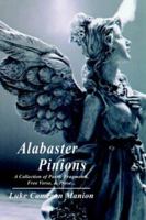 Alabaster Pinions: A Collection Of Poetic Fragments, Free Verse, & Prose... 1418485020 Book Cover