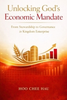 Unlocking God’s Economic Mandate: From Stewardship to Governance in Kingdom Enterprise B0GLN31P1W Book Cover