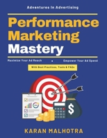Performance Marketing Mastery: Online Marketing Strategies | Advertising Success Guide | Beginner to Expert Ads | Mastering Paid Advertising | Ad Targeting Insights | Effective Ad Strategies B0H1G63GB6 Book Cover