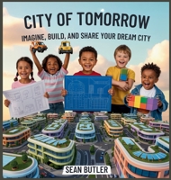 City of Tomorrow: Imagine, Build, and Share Your Dream City (Time-Travel Trekkers) B0FMFQNKLQ Book Cover