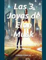 Las 3 Joyas de Elon Musk: Tesla, SpaceX y Starlink al Descubierto (Finance, Business, and Economy) (Spanish Edition) B0DQR1KBM3 Book Cover