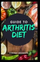 Guide to Arthritis Diet: Arthritis is the swelling and tenderness of one or more of your joints B08QWBDFZF Book Cover