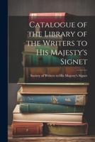 Catalogue of the Library of the Writers to His Majesty's Signet 1022070487 Book Cover