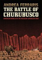 The Battle of Churubusco: American Rebels in the Mexican-American War 1683960572 Book Cover