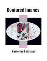 Conjured Images: Inspired by the Eye Behind the Camera 1530405947 Book Cover