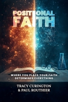 POSITIONAL FAITH: Where You Place Your Faith Determines Everything B0H7TBN72L Book Cover