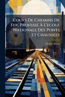 Cours De Chemins De Fer, ProfessÃ(c) Ã L'ecole Nationale Des Ponts Et ChaussÃ(c)es (French Edition) 1023775794 Book Cover