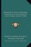 Dante's Vita Nuova; Together with the Version of Dante Gabriel Rossetti 1164617311 Book Cover